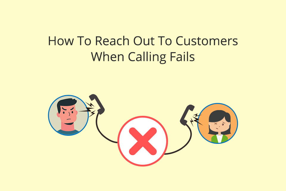 How to reach out to customers when calling fails
