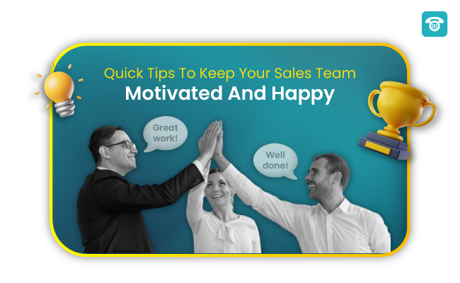Quick Tips To Keep Your Sales Team Motivated And Happy