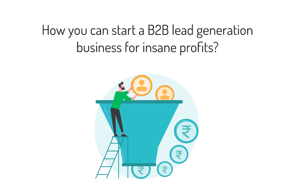 How can you start a B2B lead generation business for insane profits? - Guide by MyOperator