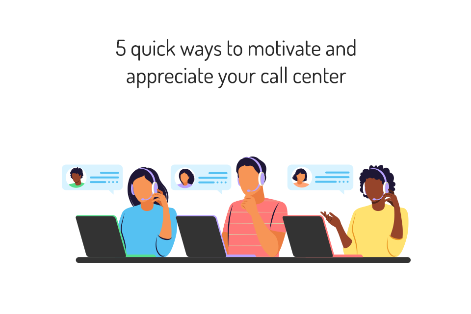 5 Quick Ways to motivate call center Agents