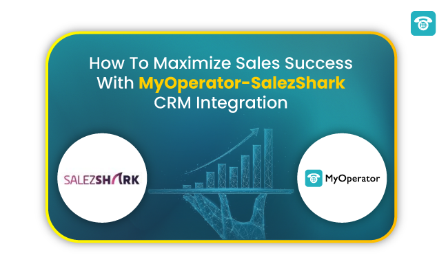 How To Maximize Sales Success With MyOperator-SalezShark CRM Integration