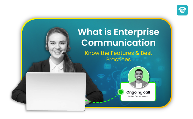 What is Enterprise Communication | Know the Features & Best Practices