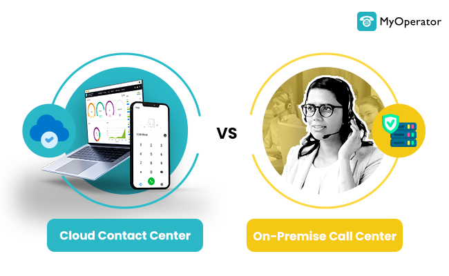 Cloud Contact Center vs On-Premise Call Center, Which is Suitable for your Business